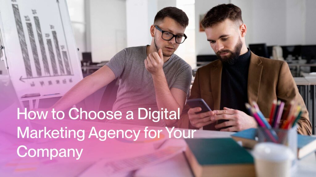 How to Choose a Digital Marketing Agency That Doesn’t Waste Your Time