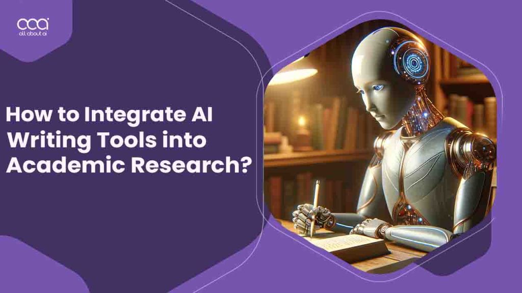 How to Integrate AI Writing Tools into Academic Research