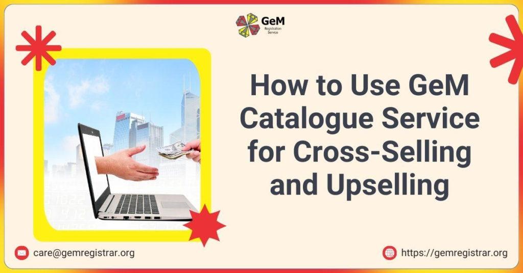 How to Use GeM Catalogue Service for Cross Selling and Upselling