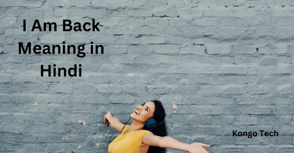 I Am Back Meaning in Hindi
