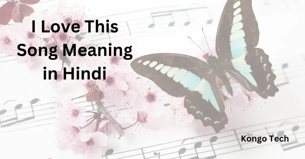 I Love This Song Meaning in Hindi -Kongo Tech I Love This Song Meaning in Hindi