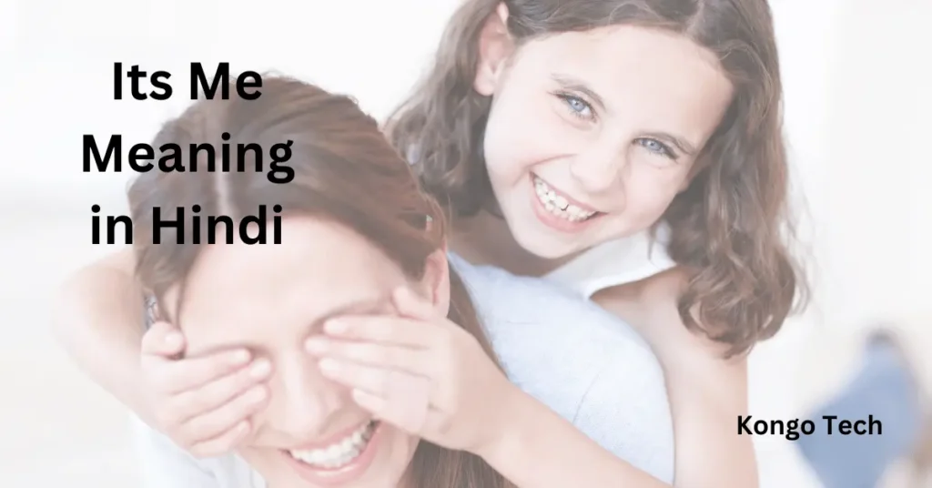 Its Me Meaning in Hindi – Kongo Tech Its Me Meaning in Hindi