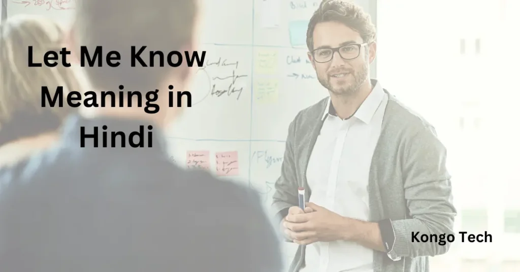Let Me Know Meaning in Hindi – Kongo Tech Let Me Know Meaning in Hindi
