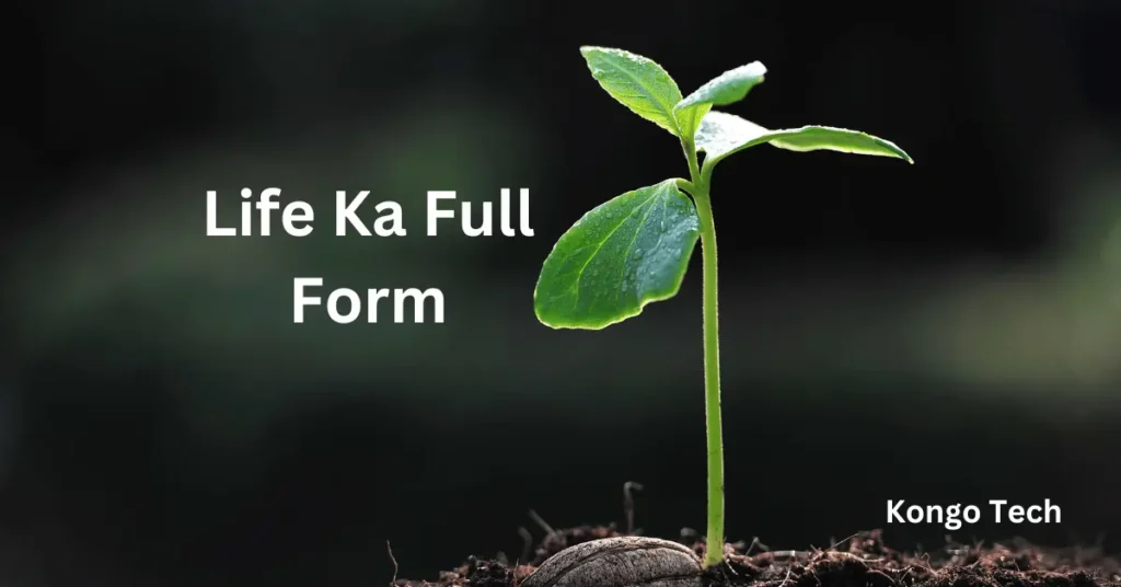 Life Ka Full Form
