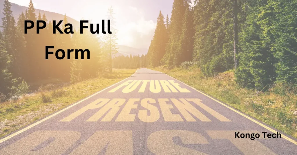 PP Ka Full Form – Kongo Tech PP Ka Full Form