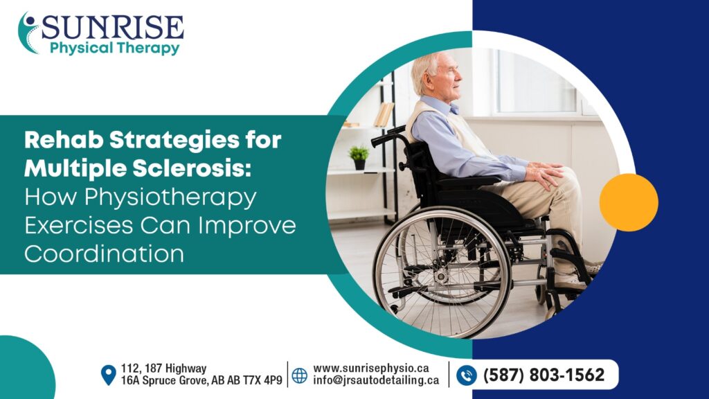 Rehab Strategies for Multiple Sclerosis How Physiotherapy Exercises Can Improve Coordination