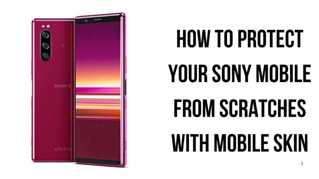 How to Protect Your Sony Mobile From Scratches With Mobile Skin Sony Mobile From Scratches With Mobile Skin
