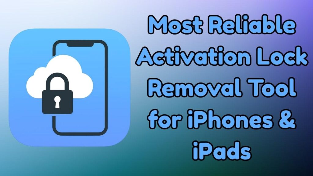 The Most Reliable Activation Lock Removal Tool for iPhones and iPads The Most Reliable Activation Lock Removal Tool for iPhones and iPads