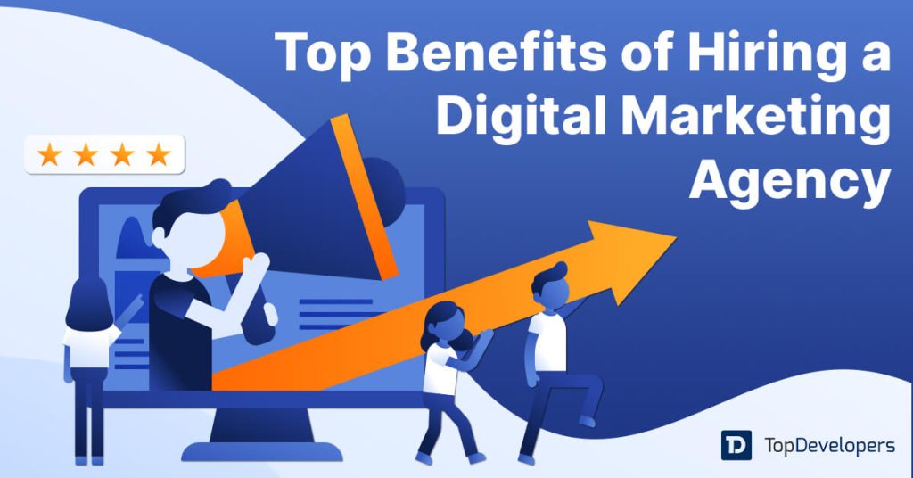 Top Benefits of Hiring a Digital Marketing Agency 1
