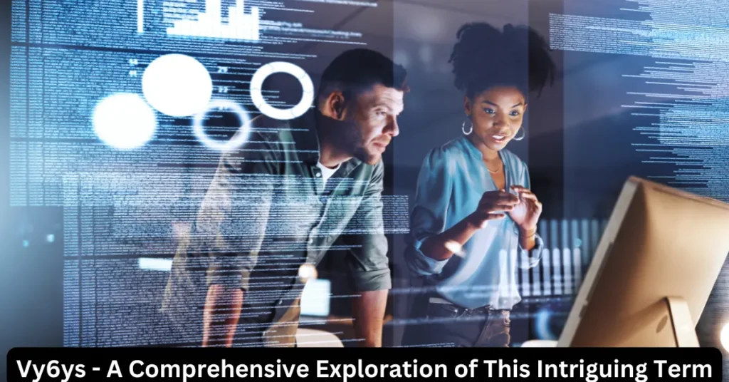 Vy6ys – A Comprehensive Exploration of This Intriguing Term Vy6ys - A Comprehensive Exploration of This Intriguing Term