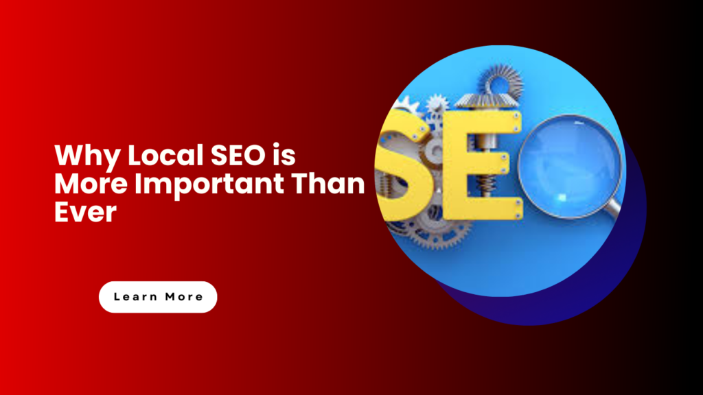 Why Local SEO is More Important Than Ever