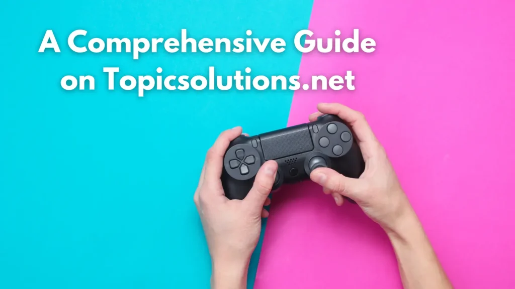 A Comprehensive Guide on Topicsolutions.net