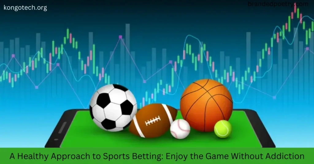 A Healthy Approach to Sports Betting Enjoy the Game Without Addiction