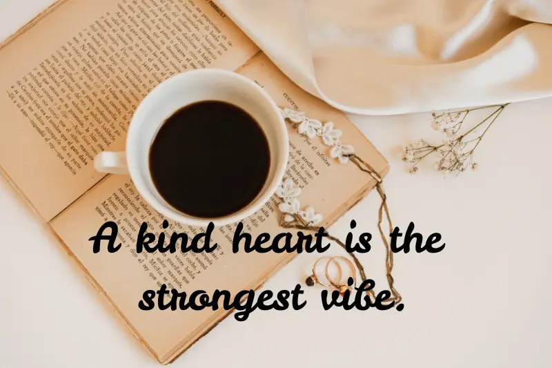 a kind heart is the strongest vibe