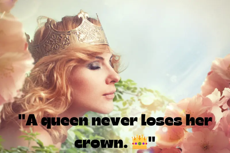 a queen never loses her crown