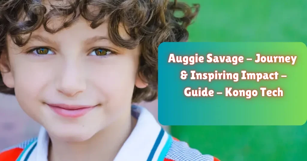 auggie savage - journey & inspiring impact - guide - kongo tech