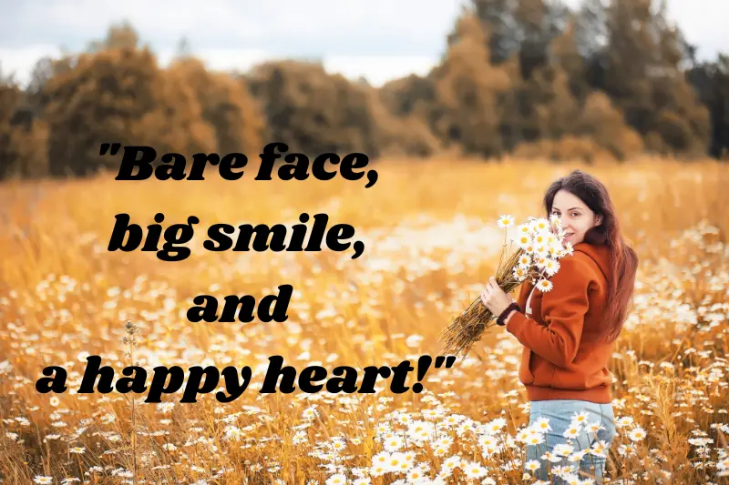 bare face, big smile, and a happy heart