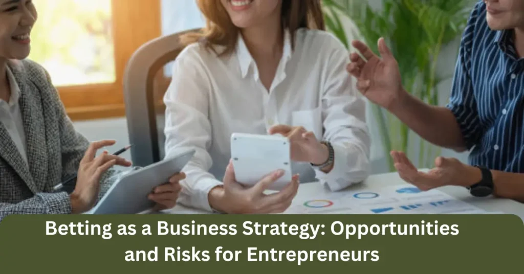 Betting as a Business Strategy: Opportunities and Risks for Entrepreneurs betting as a business strategy opportunities and risks for entrepreneurs