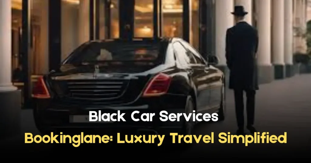 Black Car Services Bookinglane Luxury Travel Simplified