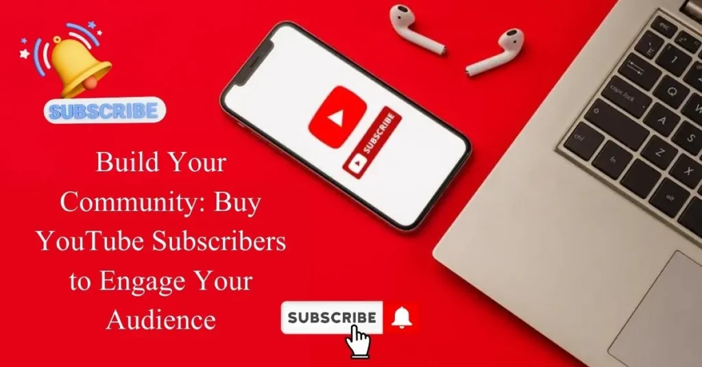 Build Your Community: Buy YouTube Subscribers to Engage Your Audience build your community buy youtube subscribers to engage your audience