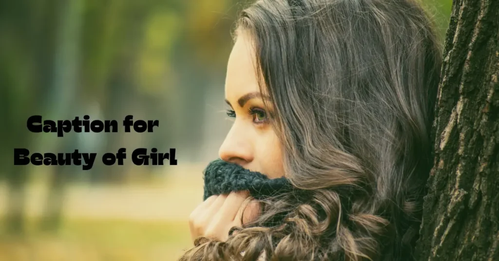 110+ Caption for Beauty of Girl – Enhance Your Instagram Game caption for beauty of girl