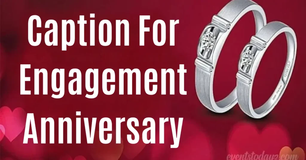 caption for engagement anniversary