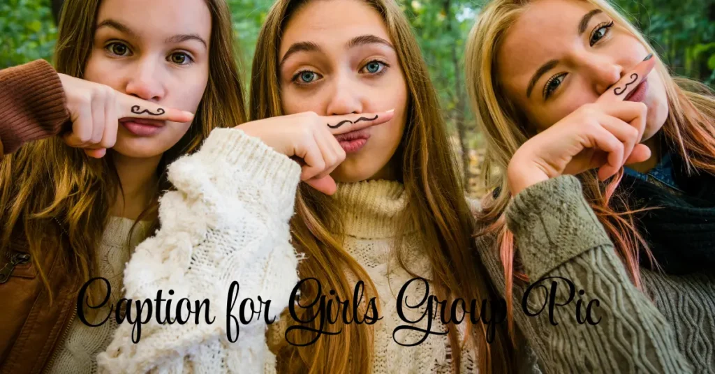 125+ Cute Caption for Girls Group Pic – Perfect for Every Moment caption for girls group pic