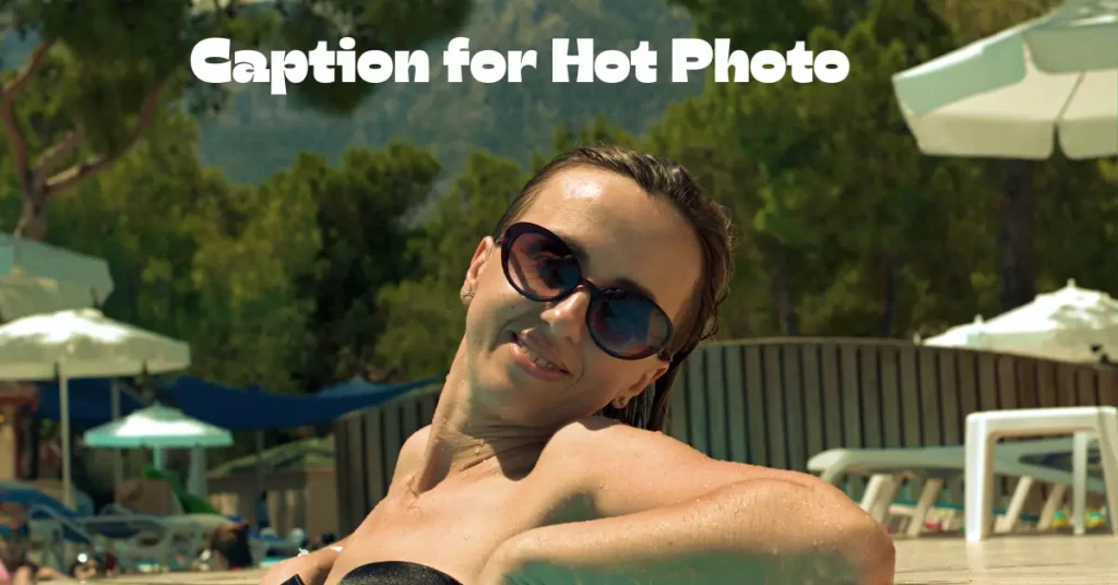 110+ Caption for Hot Photo: Make Your Instagram Sizzle! caption for hot photo