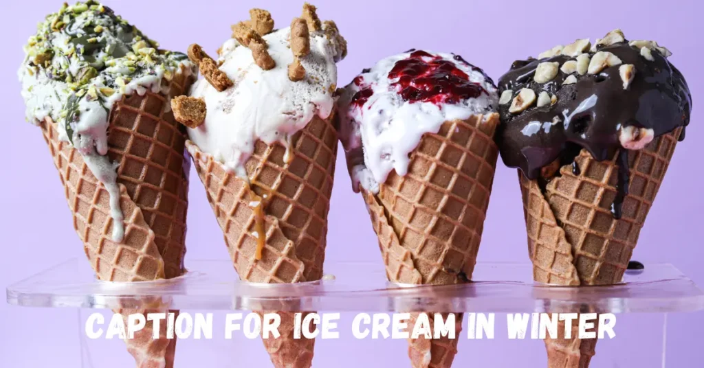 caption for ice cream in winter