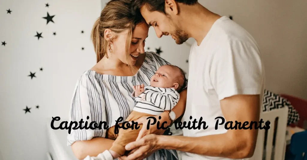 110+ Best Caption for Pic with Parents – Celebrate Love, Laughter & Family Moments caption for pic with parents