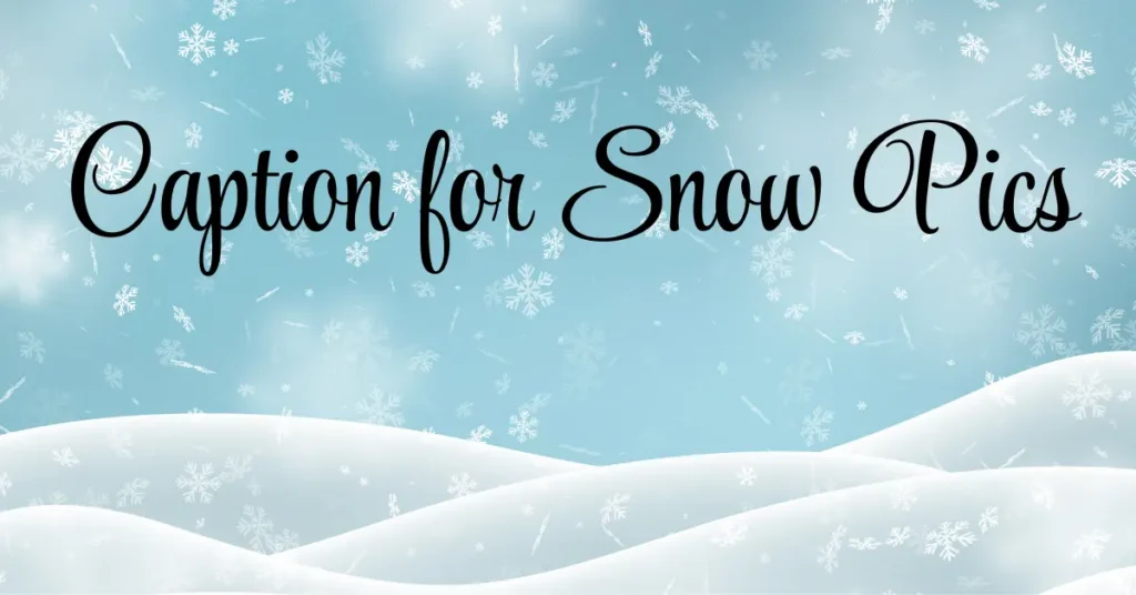 caption for snow pics