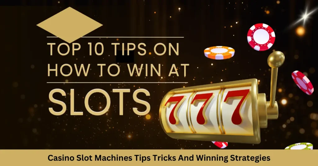 Casino Slot Machines Tips Tricks And Winning Strategies