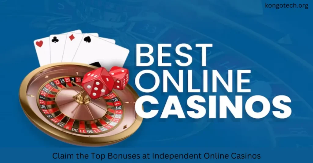 Claim the Top Bonuses at Independent Online Casinos
