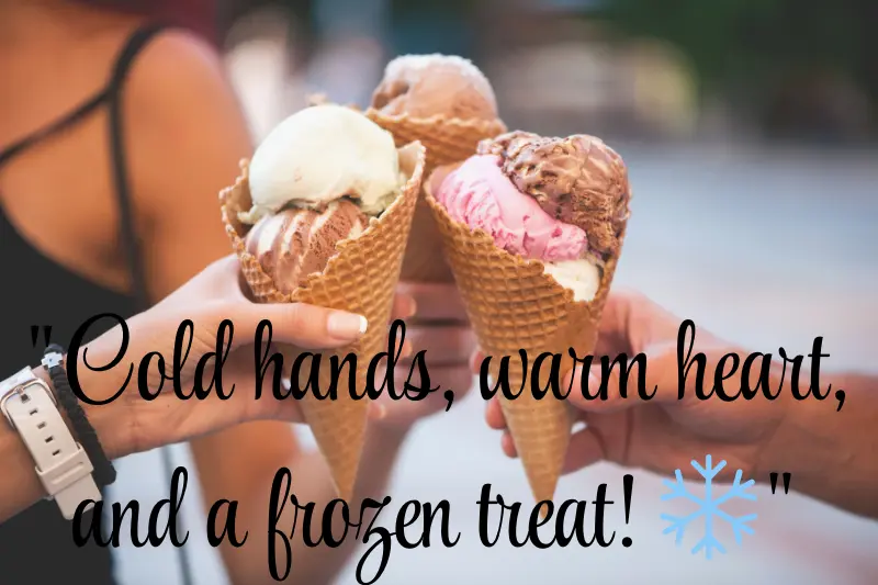 cold hands, warm heart, and a frozen treat