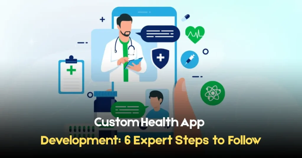 Custom Health App Development: 6 Expert Steps to Follow custom health app development 6 expert steps to follow