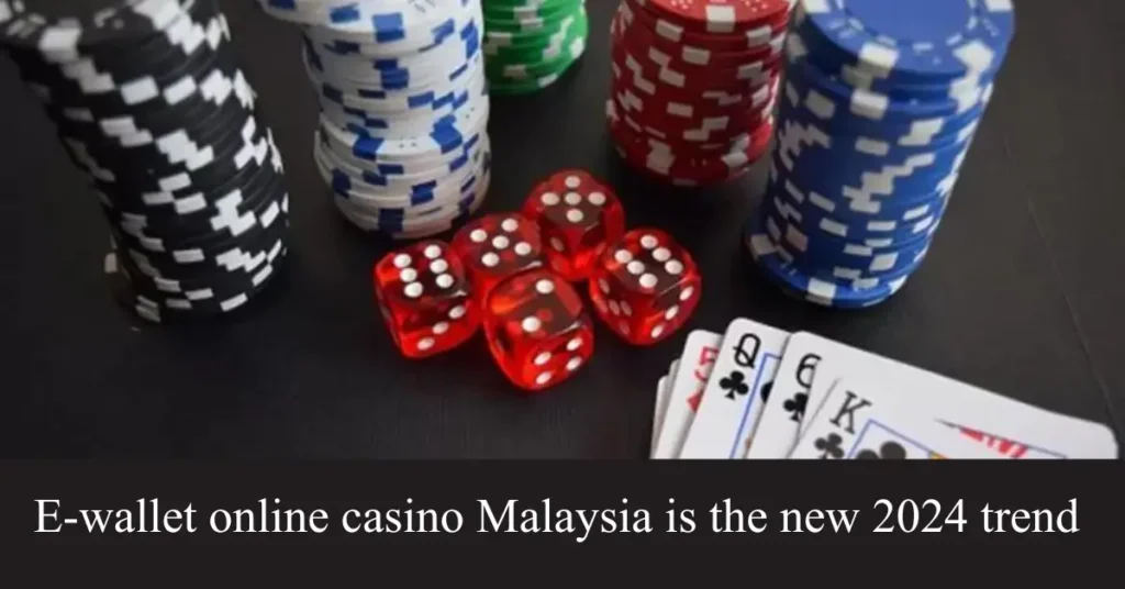 e-wallet online casino malaysia is the new 2024 trend