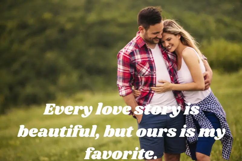 every love story is beautiful but ours is my favorite