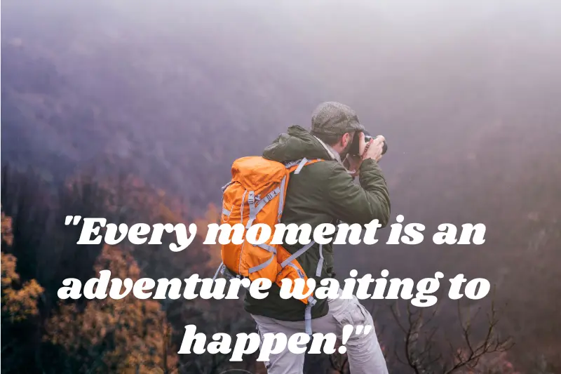 every moment is an adventure waiting to happen