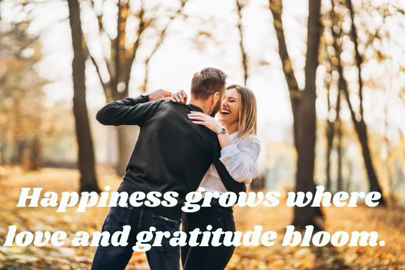 happiness grows where love and gratitude bloom