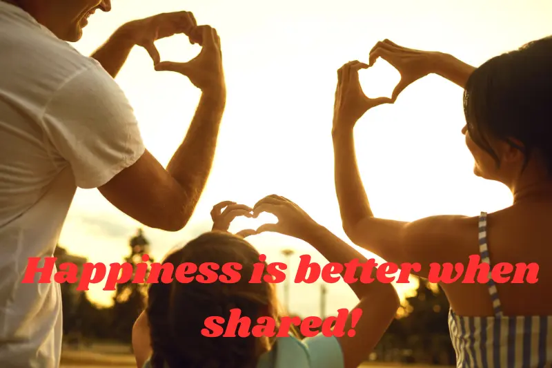 happiness is better when shared