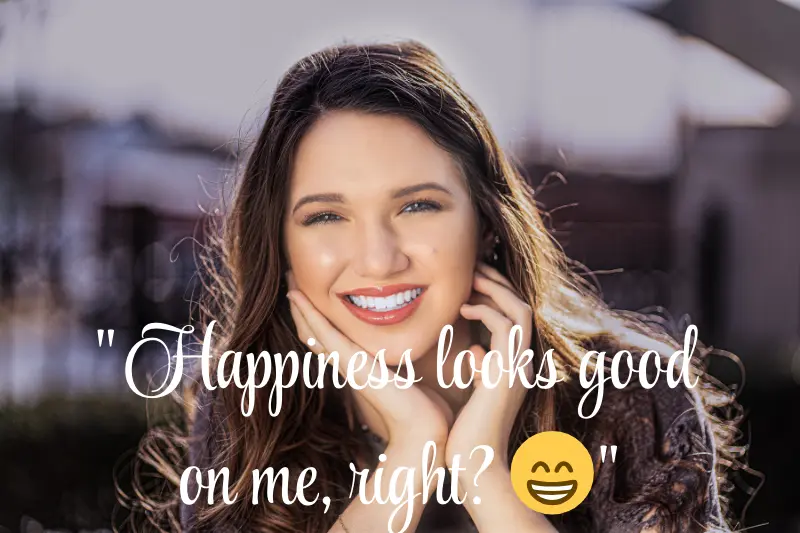 happiness looks good on me, right