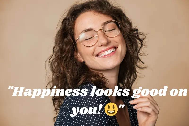 happiness looks good on you