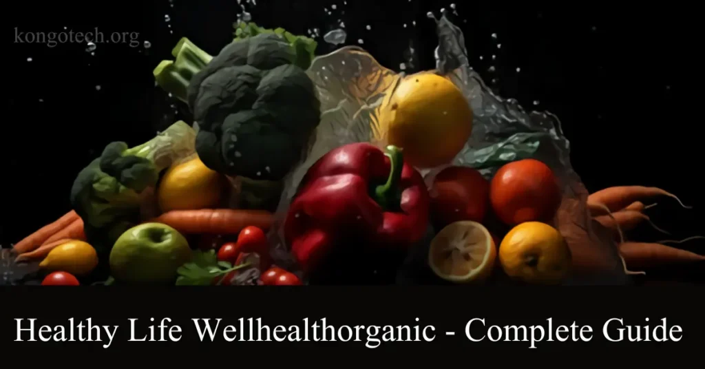Healthy Life Wellhealthorganic – Complete Guide – Kongo Tech healthy life wellhealthorganic