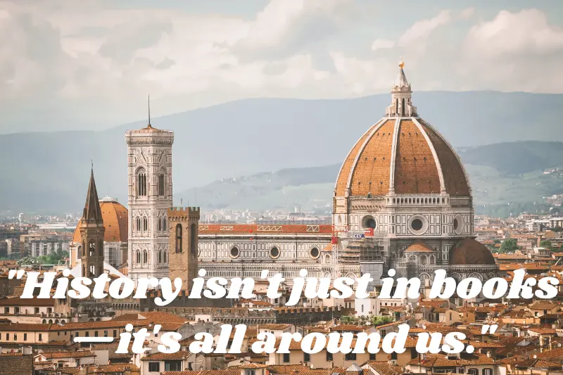 history isn't just in books—it's all around us