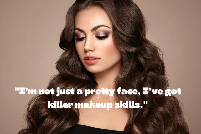 i’m not just a pretty face, i’ve got killer makeup skills