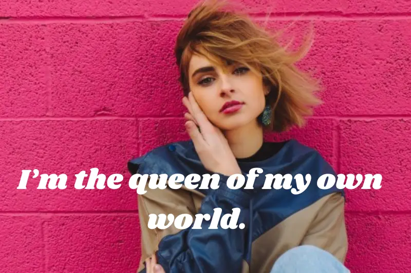 i’m the queen of my own world