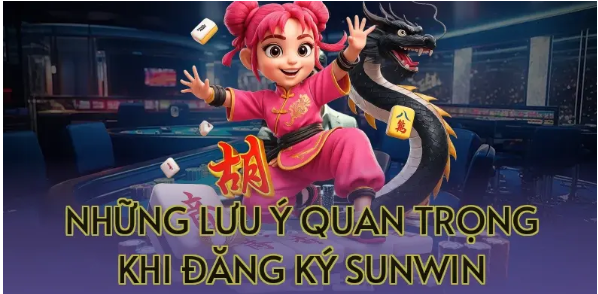 Những lưu ý quan trọng khi đăng ký Sunwin