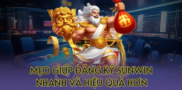 Mẹo giúp đăng ký Sunwin nhanh và hiệu quả hơn