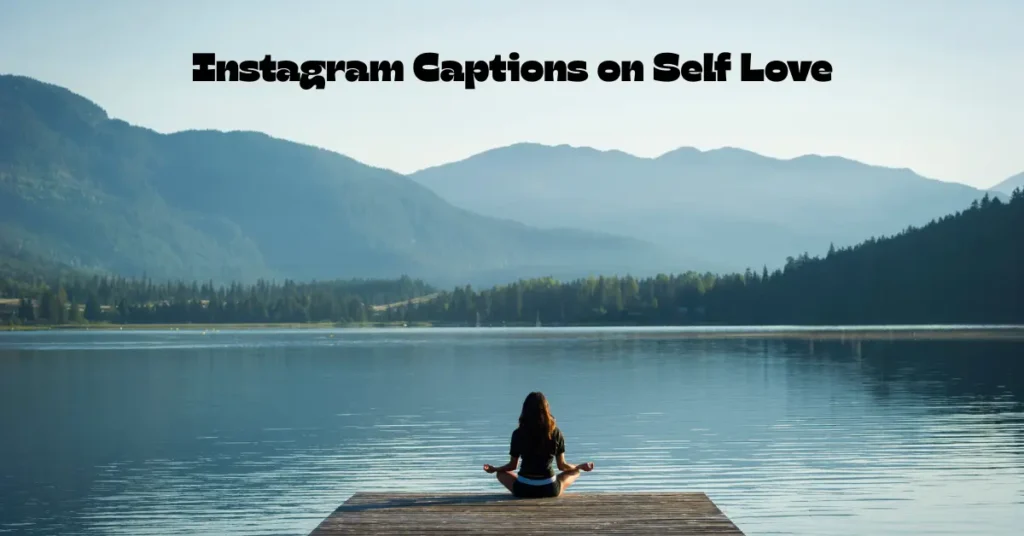 110+ Instagram Captions on Self Love: Spread Positivity and Confidence instagram captions on self love