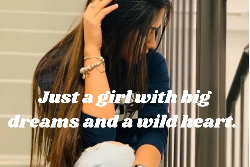 just a girl with big dreams and a wild heart